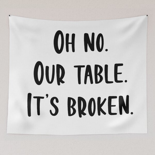 Item preview, Oh no Our table. It's broken. designed and sold by beckahbrooks.