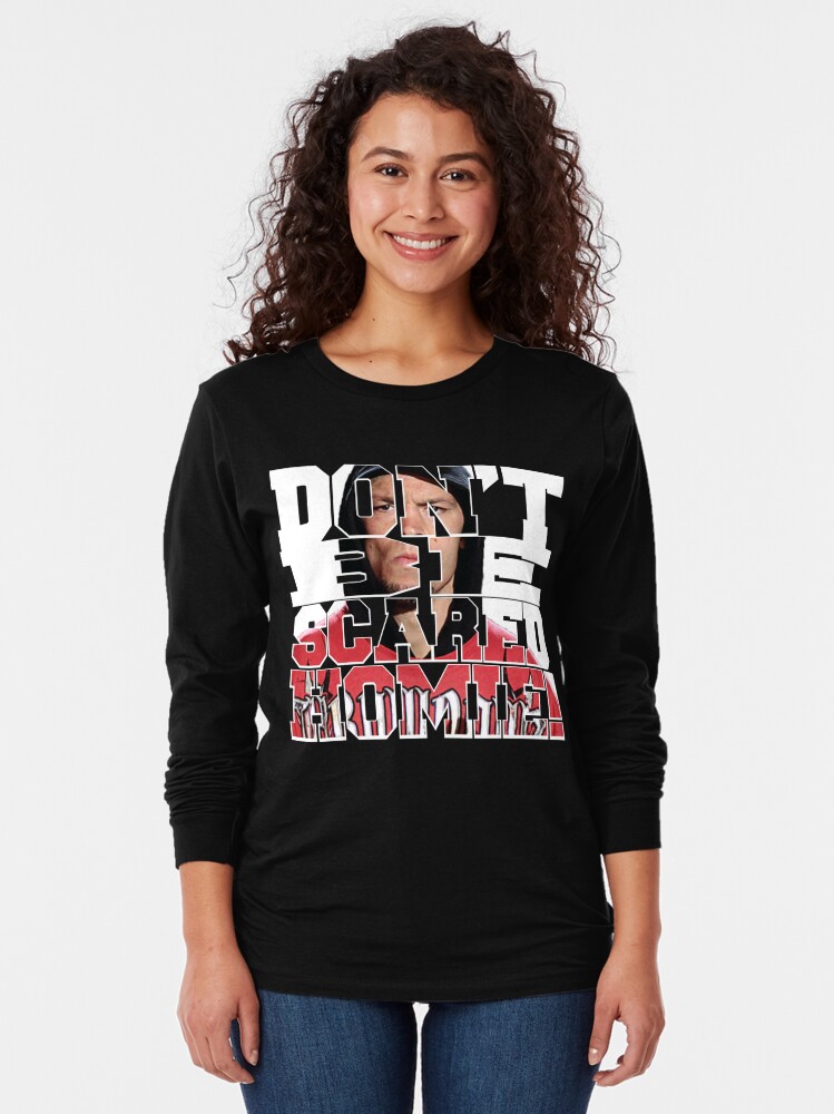 dont be scared homie shirt