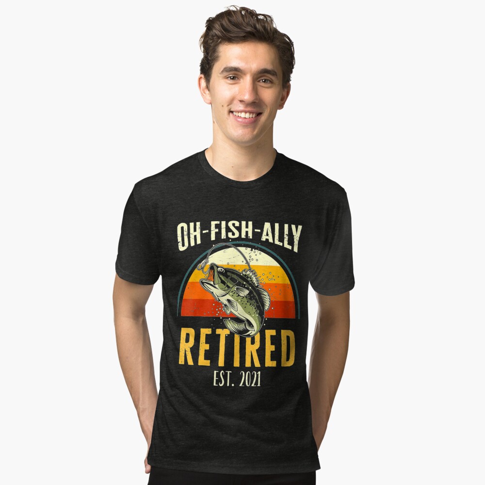 Mens Oh Fish Ally Retired 2021 Funny Fishing Retirement Gift Men