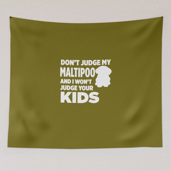 Item preview, Don't Judge My Maltipoo & I Won't Judge Your Kids designed and sold by AlwaysAwesome.