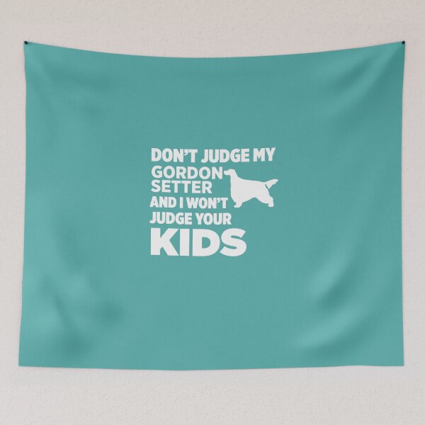 Item preview, Don't Judge My Gordon Setter & I Won't Judge Your Kids designed and sold by AlwaysAwesome.