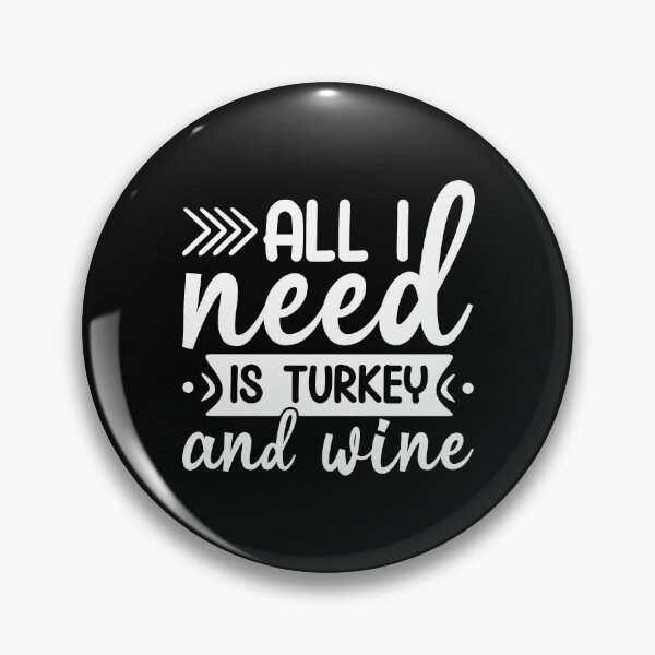 Item preview, All I Need Is Turkey And Wine designed and sold by DAFIN.