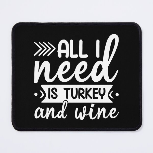 Item preview, All I Need Is Turkey And Wine designed and sold by DAFIN.