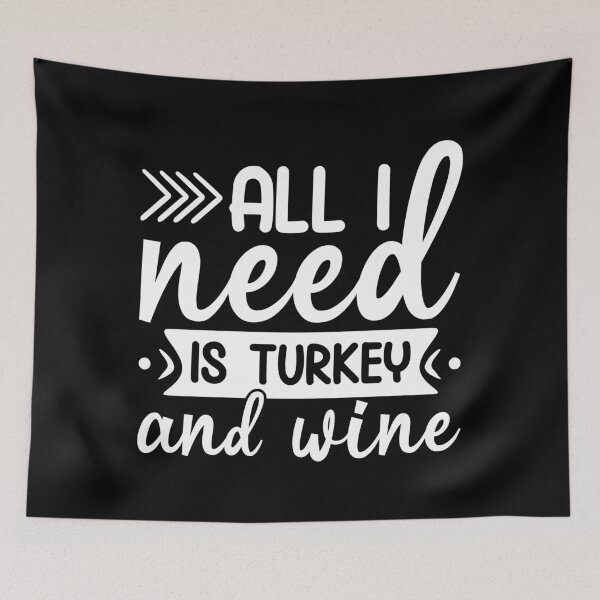 Item preview, All I Need Is Turkey And Wine designed and sold by DAFIN.