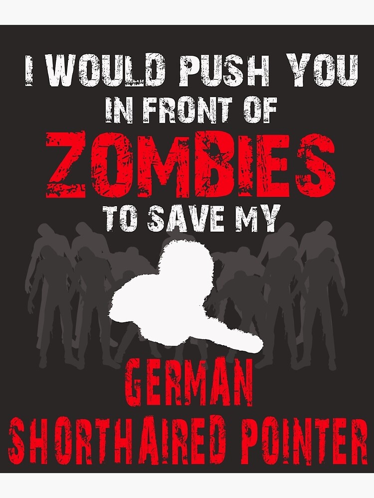 "Front Zombies German Shorthaired Pointer" Poster by AlwaysAwesome