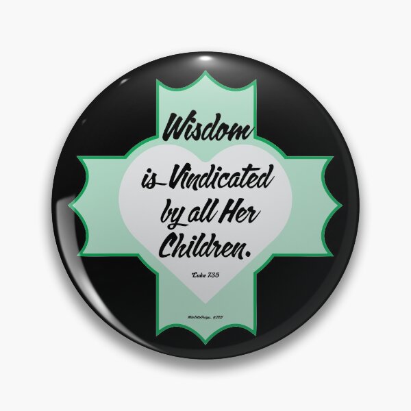 Item preview, Luke 7:35 "Wisdom is vindicated by all her children." designed and sold by Michael Cotto.
