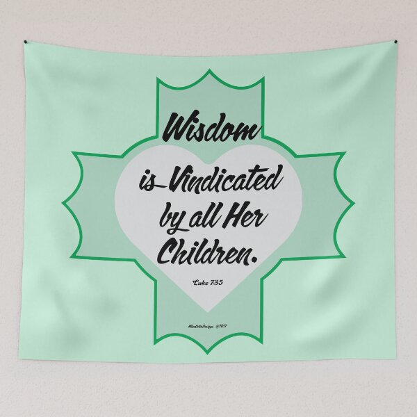 Item preview, Luke 7:35 "Wisdom is vindicated by all her children." designed and sold by Michael Cotto.
