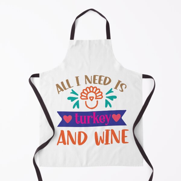 Item preview, All I Need Is Turkey And Wine designed and sold by DAFIN.