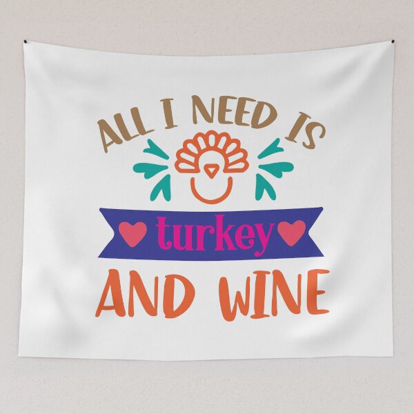 Item preview, All I Need Is Turkey And Wine designed and sold by DAFIN.