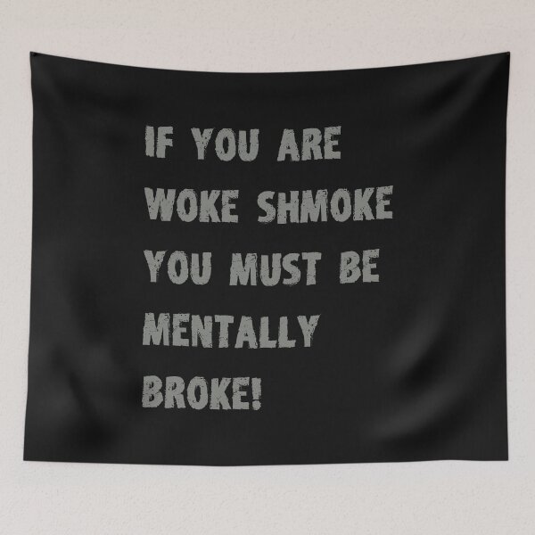 Item preview, If you are woke shmoke you must be mentally broke designed and sold by Interpret108.