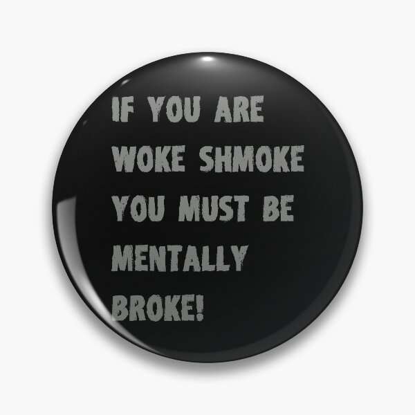 Item preview, If you are woke shmoke you must be mentally broke designed and sold by Interpret108.