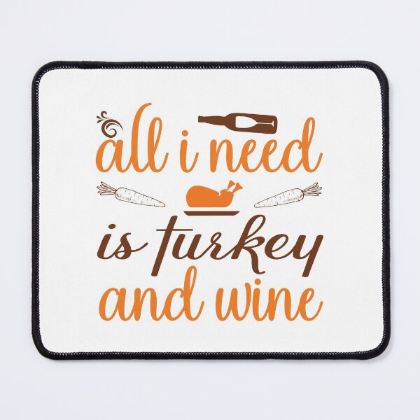 Item preview, All I Need Is Turkey And Wine designed and sold by DAFIN.
