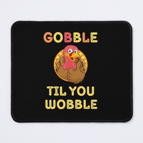 Item preview, Gobble Til You Wobble Thanksgiving Turkey designed and sold by healthybrains.