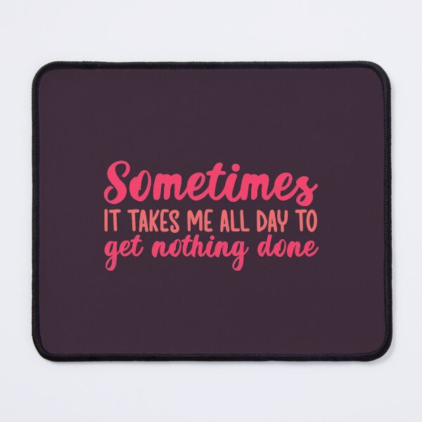 Item preview, Sometimes it takes me all day to get nothing done designed and sold by Q3Designs.