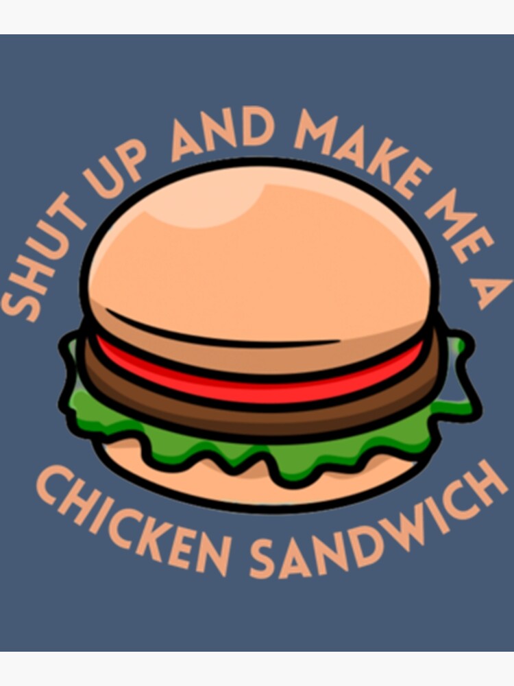 Disover shut up and make me a chicken sandwich Premium Matte Vertical Poster