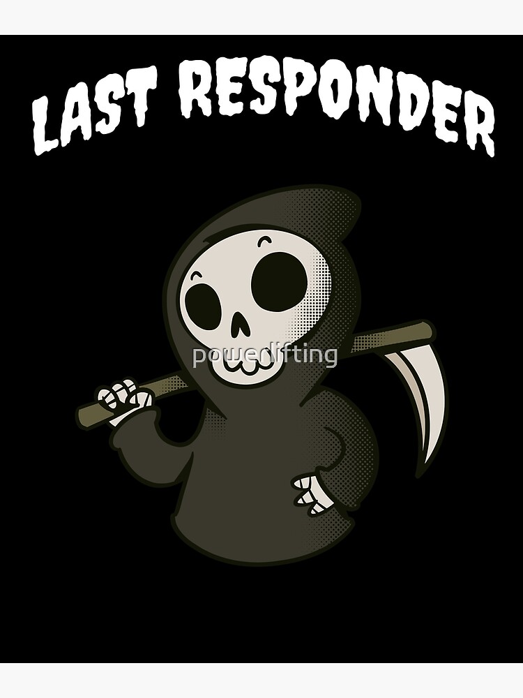 "Last Responder Funeral Director Sarcastic" Poster for Sale by