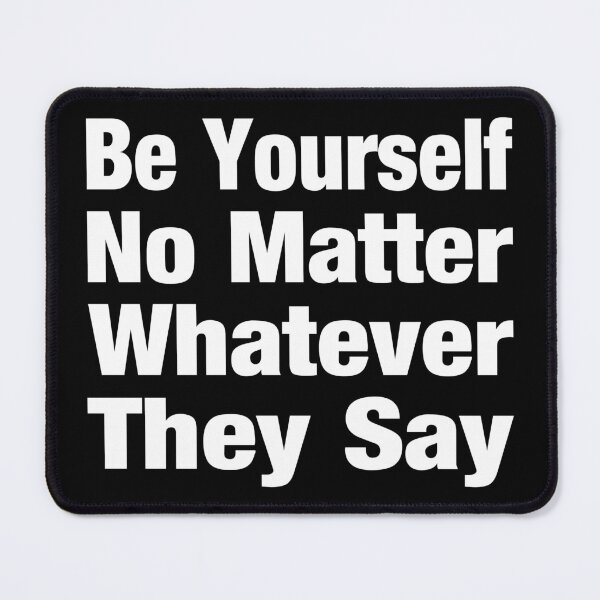 Item preview, Be Yourself No Matter Whatever They Say Typography Life and Inspiration Quote in Basic Style - Funny designed and sold by Vasabi88.