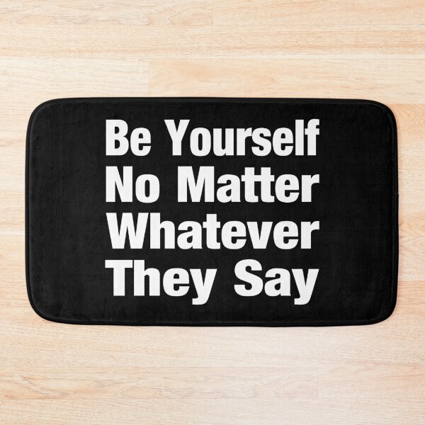 Item preview, Be Yourself No Matter Whatever They Say Typography Life and Inspiration Quote in Basic Style - Funny designed and sold by Vasabi88.