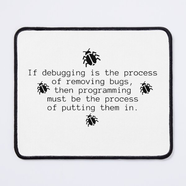 Item preview, debugging is the process of removing bugs, then programming must be the process of putting them in. designed and sold by razaldo.