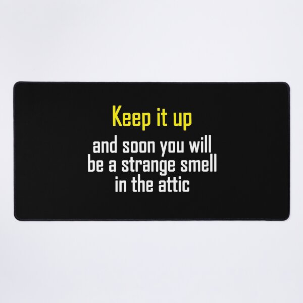 Item preview, Keep it up and soon you will be a strange smell in the attic designed and sold by notasimp.