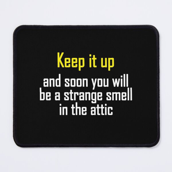 Item preview, Keep it up and soon you will be a strange smell in the attic designed and sold by notasimp.