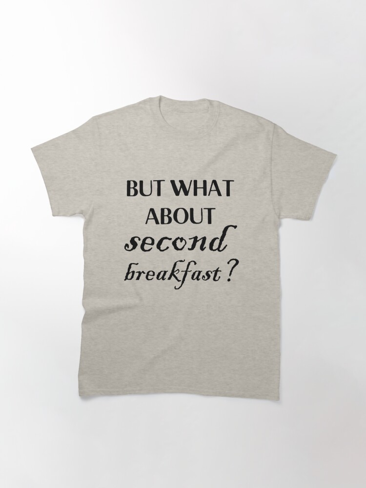 Thumbnail 3 of 7, Classic T-Shirt, but what about second breakfast designed and sold by MayaxRose.