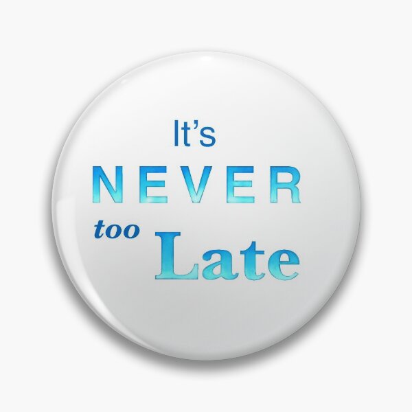 Item preview, It’s Never too Late affirmation | Positivity gifts designed and sold by Lindsay Marie Patterns.