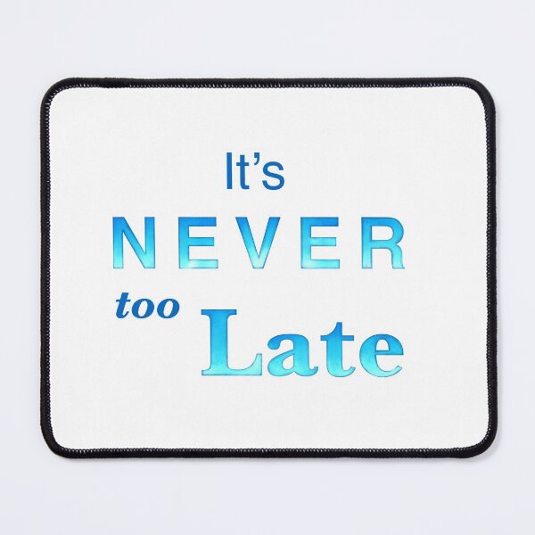 Item preview, It’s Never too Late affirmation | Positivity gifts designed and sold by Lindsay Marie Patterns.