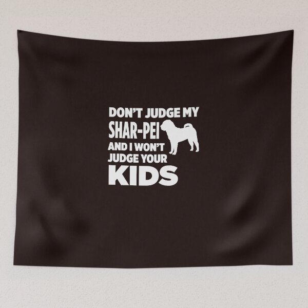 Item preview, Don't Judge My Shar-Pei & I Won't Judge Your Kids designed and sold by AlwaysAwesome.