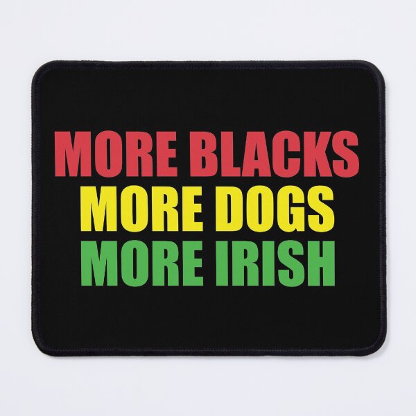 Item preview, More Blacks More Dogs More Irish designed and sold by ferdaousseshop.