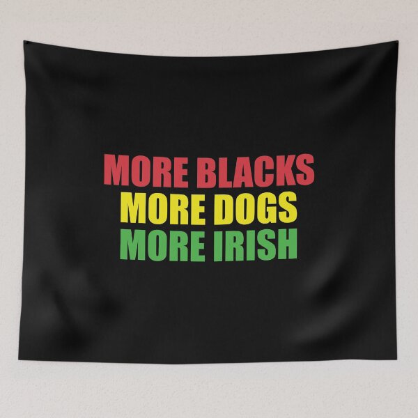 Item preview, More Blacks More Dogs More Irish designed and sold by ferdaousseshop.