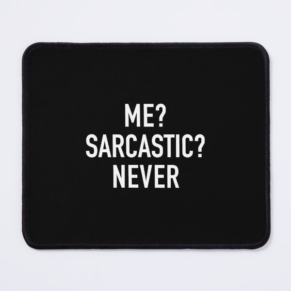 Item preview, Me? Sarcastic? Never designed and sold by corbrand.
