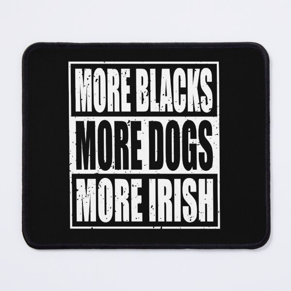 Item preview, More Blacks More Dogs More Irish designed and sold by ferdaousseshop.