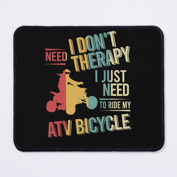 Item preview, I dont need therapy i just need to ride my ATV bicycle vintage designed and sold by NgocLanDesign.