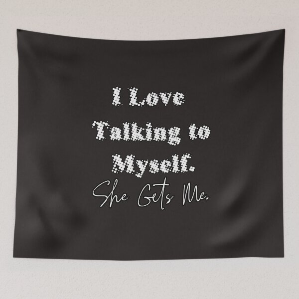 Item preview, I Love Talking to Myself She Gets Me designed and sold by Bouchfashions.