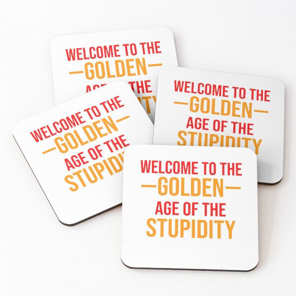 Item preview, Funny Quotes "Welcome To The Golden Age Of The Stupidity"  designed and sold by Smartshirts1.