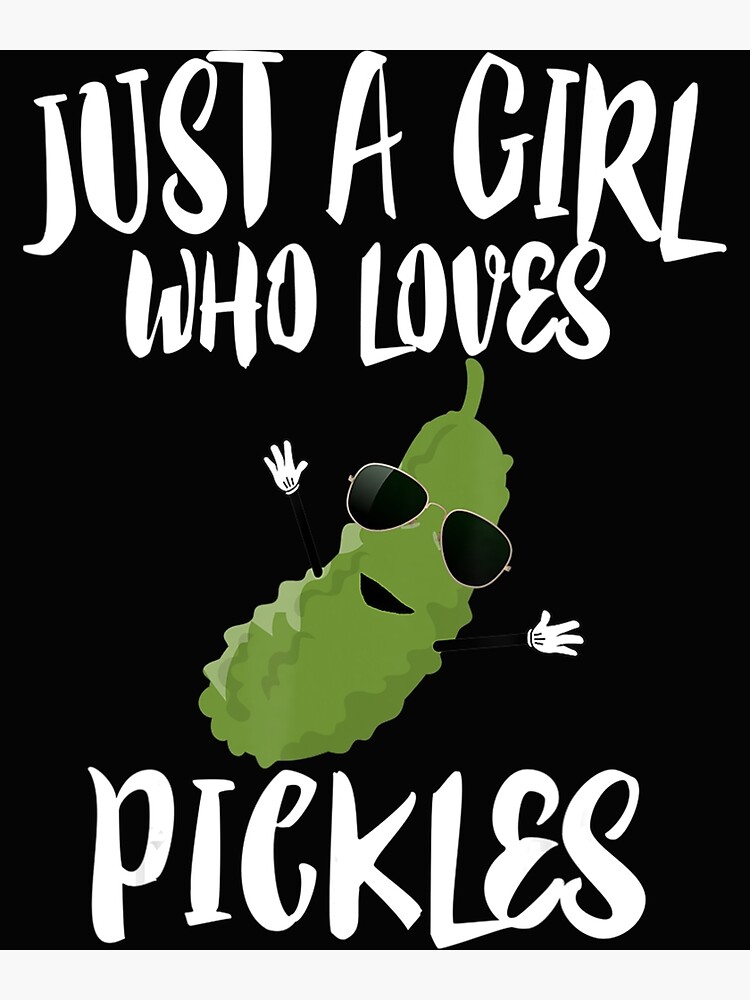 Funny Just A Girl Who Loves Pickles Gift Pickle Gift Poster