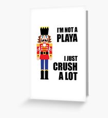 I'M NOT A PLAYA - I JUST CRUSH A LOT Greeting Card