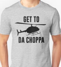 Get To Da Choppa Unisex T-Shirt
