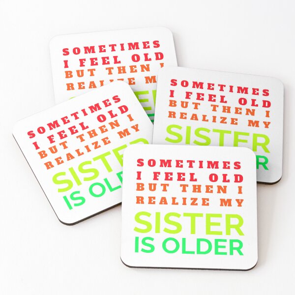 Item preview, Sometimes I Feel Old But Then I Realize  My Sister Is Older designed and sold by crazydotdesigns.