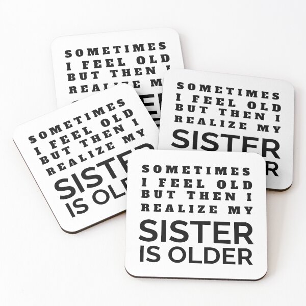 Item preview, Sometimes I Feel Old But Then I Realize  My Sister Is Older designed and sold by crazydotdesigns.
