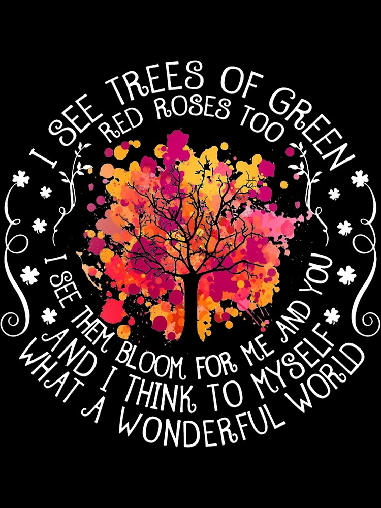 I See Trees of Green Red Roses Too What A Wonderful World Essential T-Shirt  for Sale by GeorgeArutledg