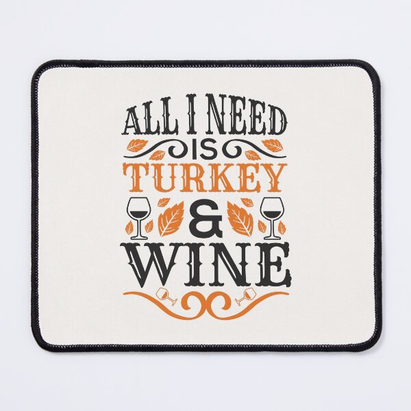 Item preview, All I Need Is Turkey And Wine designed and sold by DAFIN.