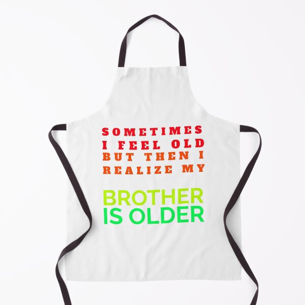 Item preview, Sometimes I Feel Old But Then I Realize  My Brother Is Older designed and sold by crazydotdesigns.