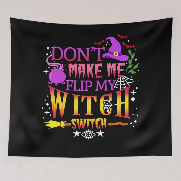 Item preview, Don't Make Me Flip My Witch Switch Halloween designed and sold by ColbathJelia.