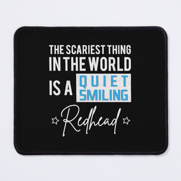 Item preview, The Scariest Thing In The World Is A Quiet Smiling Redhead  designed and sold by CyBertin98.