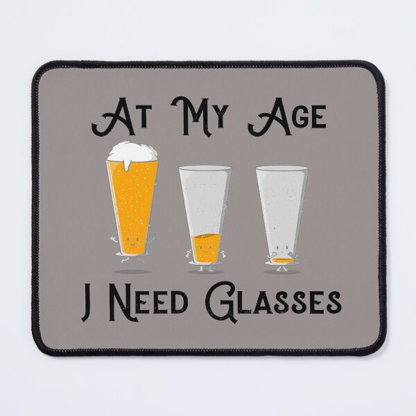 Item preview, At My Age I Need Glasses Beer Lover designed and sold by LMcDs.