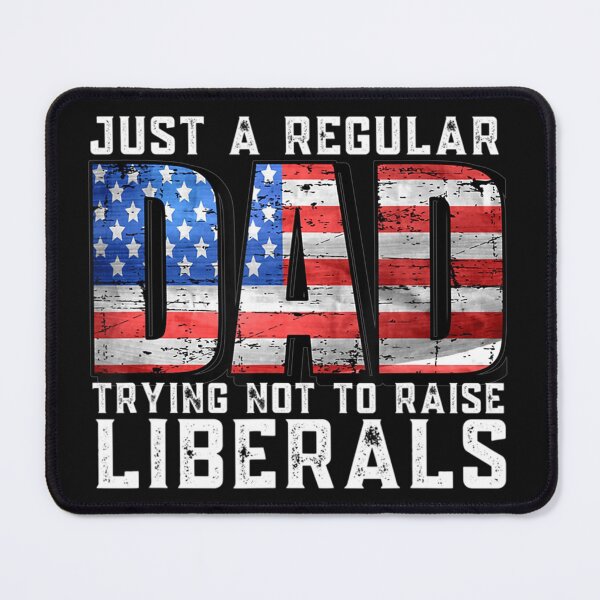 Item preview, Just A Regular Dad Trying Not To Raise Liberals designed and sold by ElesaFox.
