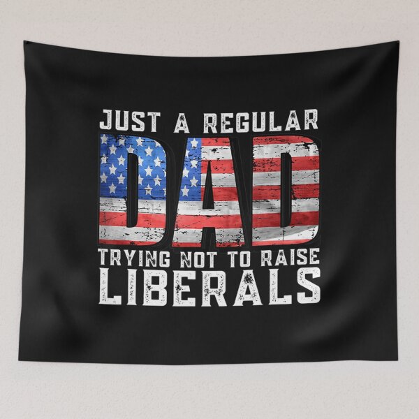 Item preview, Just A Regular Dad Trying Not To Raise Liberals  designed and sold by ElesaFox.
