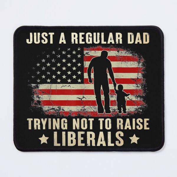 Item preview, Just A Regular Dad Trying Not To Raise Liberals Father's Day designed and sold by ElesaFox.